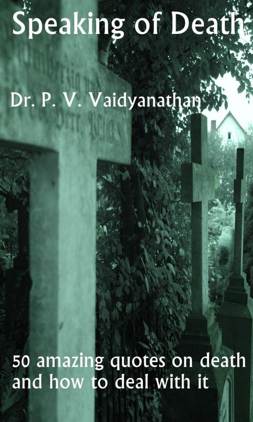 Cover of the book Speaking of Death by Dr. P. V. Vaidyanathan, Dr. P. V. Vaidyanathan