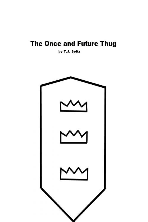 Cover of the book The Once and Future Thug by TJ Seitz, TJ Seitz