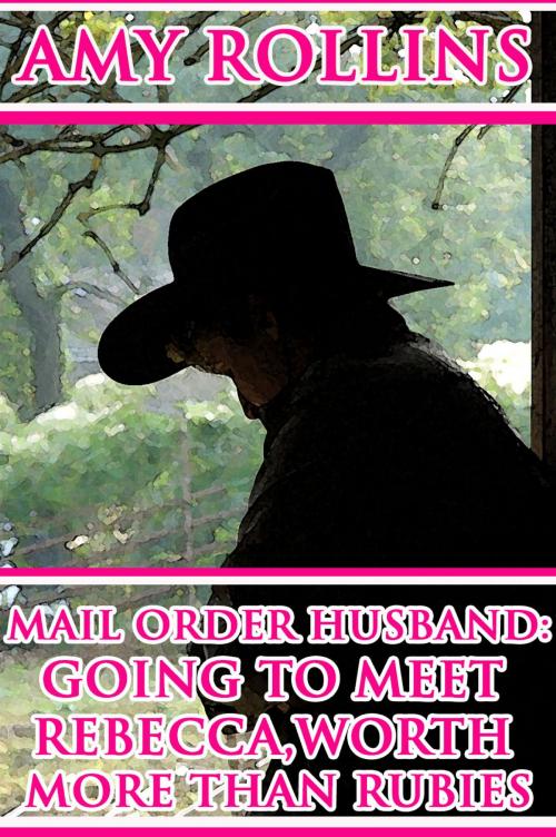 Cover of the book Mail Order Husband: Going To Meet Rebecca, Worth More Than Rubies by Amy Rollins, Lisa Castillo-Vargas