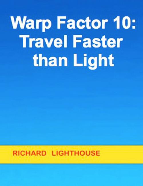 Cover of the book Warp Factor 10: Travel Faster than Light by Richard Lighthouse, Richard Lighthouse