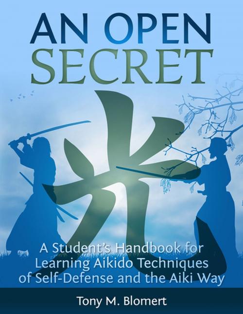 Cover of the book An Open Secret: A Student’s Handbook for Learning Aikido Techniques of Self-Defense and the Aiki Way by Tony Blomert, Tony Blomert