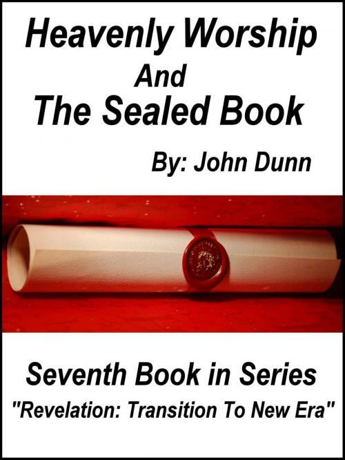 Cover of the book Heavenly Worship And The Sealed Book: Seventh Book in Series “Revelation: Transition To New Era” by John Dunn, F I Group, Inc.
