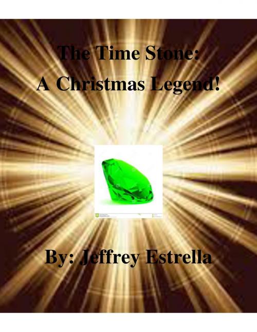 Cover of the book The Time Stone: A Christmas Legend! by Jeffrey Estrella, Jeffrey Estrella