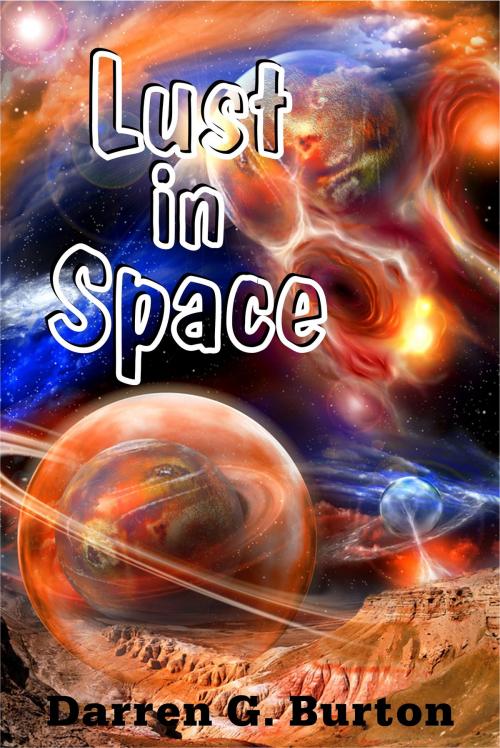 Cover of the book Lust in Space by Darren G. Burton, Darren G. Burton