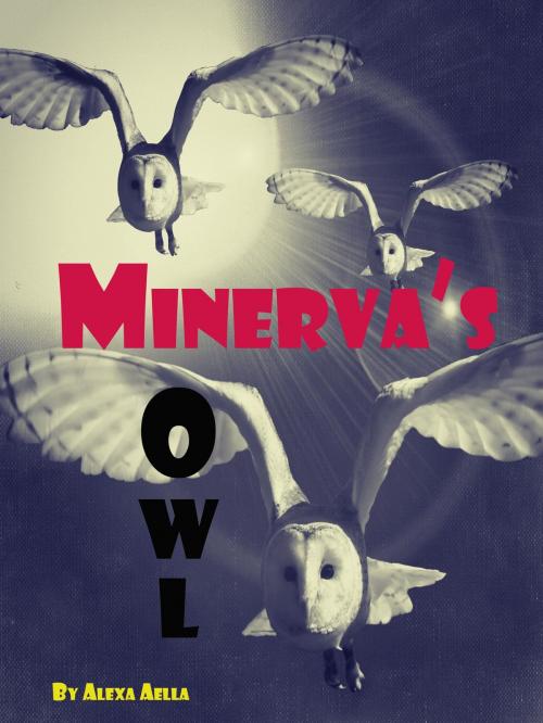 Cover of the book Minerva's Owl by Alexa Aella, Alexa Aella