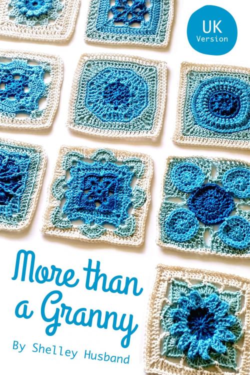 Cover of the book More than a Granny: 20 Versatile Crochet Square Patterns UK Version by Shelley Husband, Shelley Husband