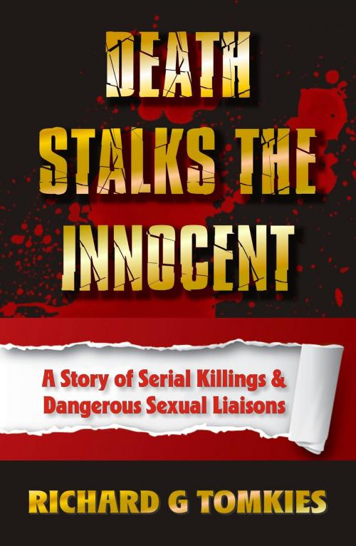 Cover of the book Death Stalks the Innocent Story of Serial Murders and Dangerous Sexual Liasions by Richard G Tomkies, Richard G Tomkies