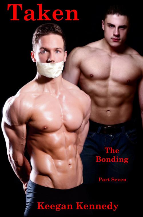 Cover of the book Taken: Part Seven: The Bonding by Keegan Kennedy, Keegan Kennedy