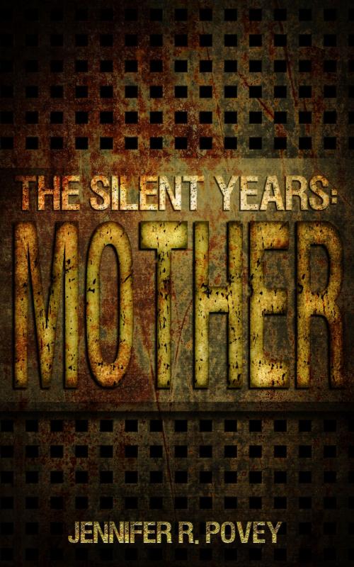 Cover of the book The Silent Years: Mother by Jennifer R. Povey, Jennifer R. Povey