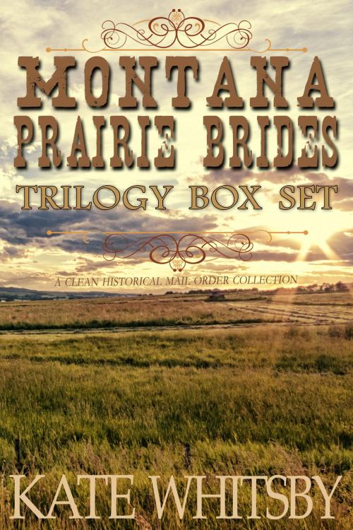 Cover of the book Montana Prairie Brides Trilogy Box Set: A Clean Historical Mail Order Collection by Kate Whitsby, Gold Crown