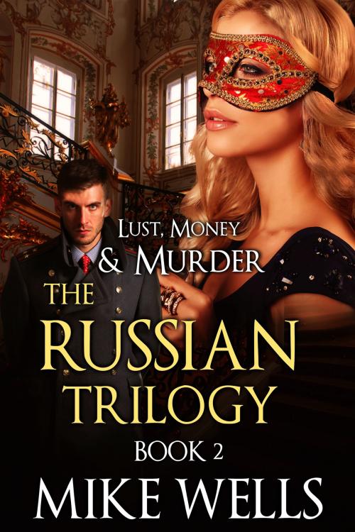 Cover of the book The Russian Trilogy, Book 2 (Lust, Money & Murder #5) by Mike Wells, Mike Wells Books Publishing Company