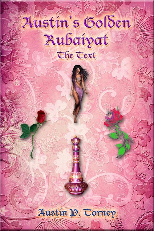 Cover of the book Austin's Golden Rubaiyat: The Text by Austin P. Torney, Austin P. Torney