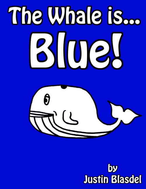 Cover of the book The Whale is Blue! by Justin Blasdel, Justin Blasdel