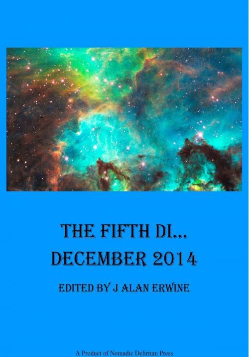 Cover of the book The Fifth Di... December 2014 by J Alan Erwine, Nomadic Delirium Press