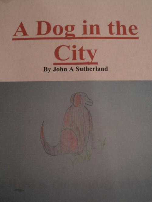 Cover of the book A Dog in the City By John A Sutherland by John A Sutherland, John A Sutherland