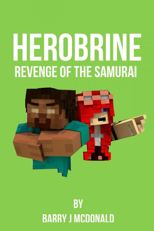 Cover of the book Herobrine Revenge Of The Samurai by Barry J McDonald, SmartWordBooks