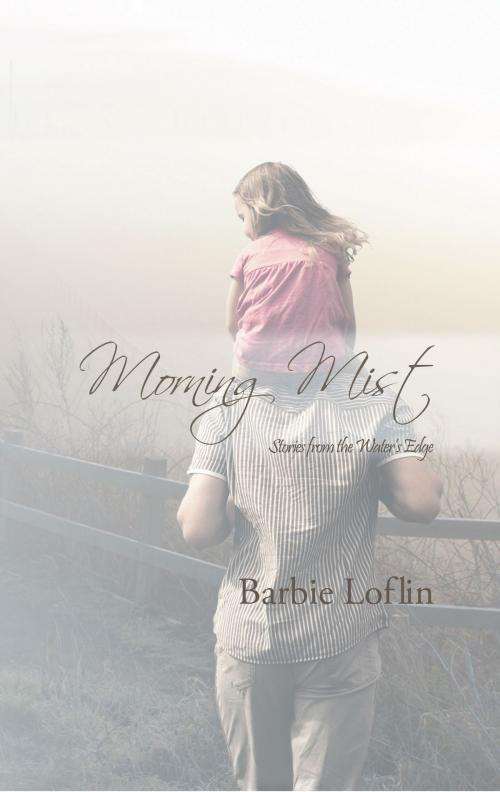 Cover of the book Morning Mist: Stories from the Water's Edge by Barbie Loflin, WordCrafts Press