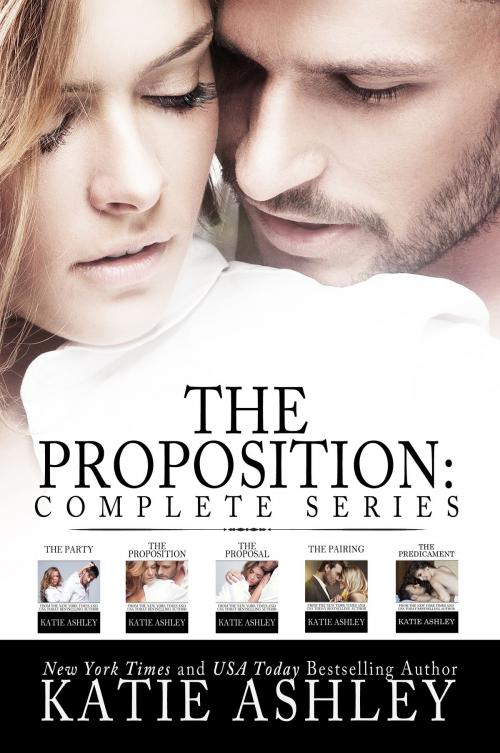 Cover of the book The Proposition Complete Series by Katie Ashley, Katie Ashley