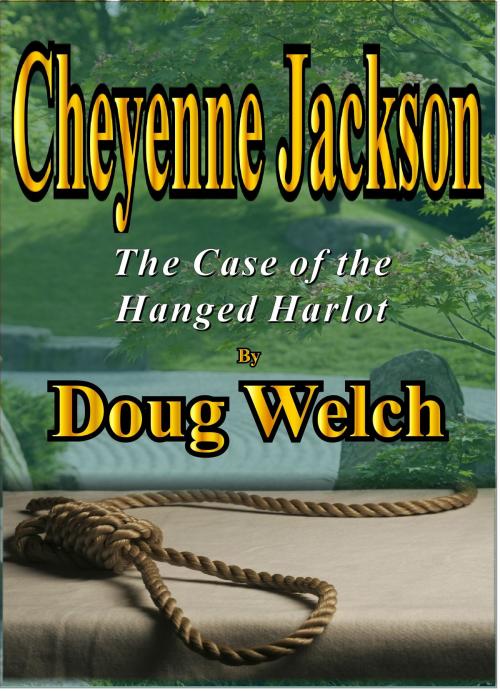 Cover of the book Cheyenne Jackson (The Case of the Hanged Harlot) by Doug Welch, Doug Welch