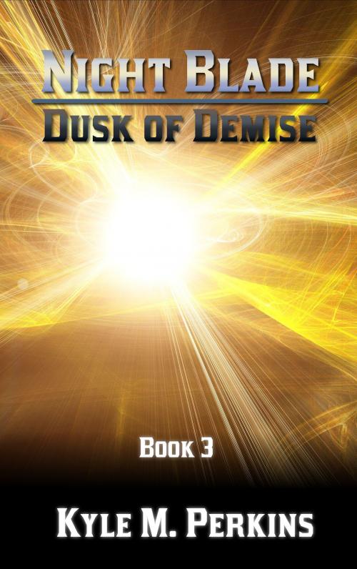 Cover of the book Night Blade: Dusk of Demise by Kyle M. Perkins, Kyle M. Perkins