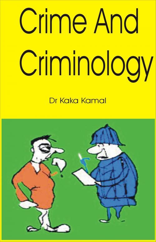Cover of the book Crime And Criminology by Dr Kaka Kamal, Dr Kaka Kamal