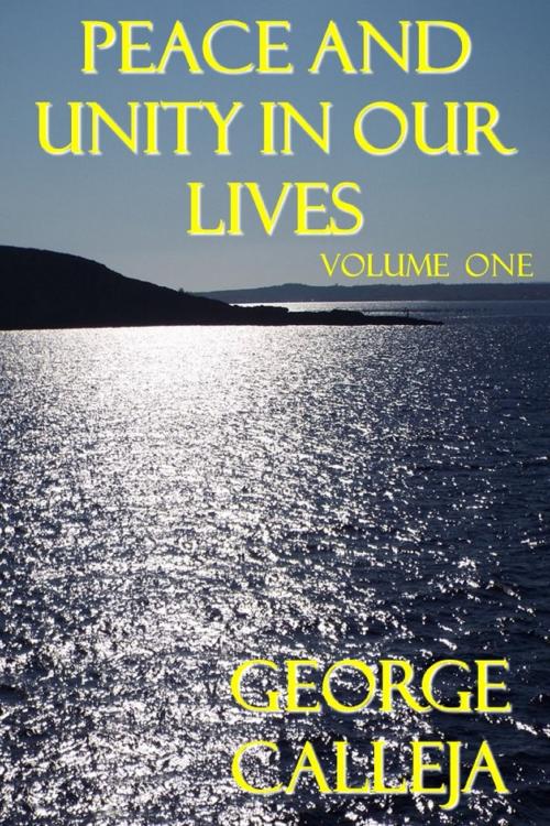 Cover of the book Peace And Unity In Our Lives: Volume One by George Calleja, George Calleja