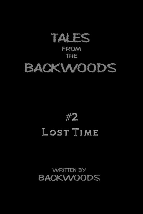 Cover of the book Lost Time: Tales From The Backwoods, Story #2 by Backwoods, Backwoods