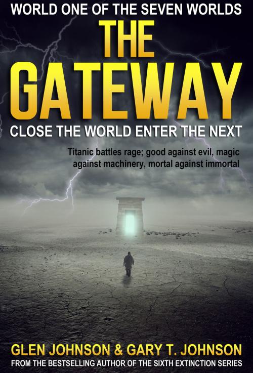 Cover of the book The Gateway: Close the World Enter the Next – World One of the Seven Worlds by Glen Johnson, Glen Johnson