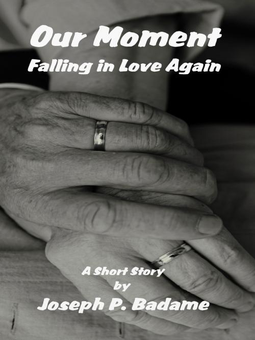 Cover of the book Our Moment: Falling In Love Again by Joseph P. Badame, Joseph P. Badame