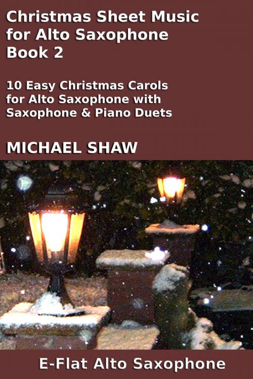 Cover of the book Christmas Sheet Music for Alto Saxophone: Book 2 by Michael Shaw, Michael Shaw
