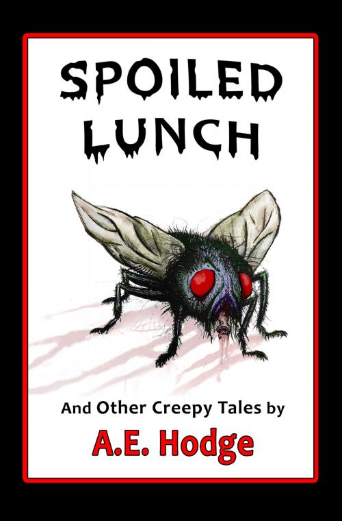 Cover of the book Spoiled Lunch and Other Creepy Tales by A.E. Hodge, A.E. Hodge