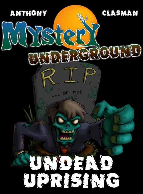Cover of the book Mystery Underground: Undead Uprising (A Collection of Scary Short Stories) by David Anthony, Charles David Clasman, David Anthony