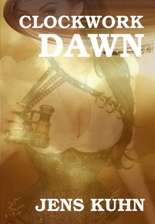 Cover of the book Clockwork Dawn by Jens Kuhn, Jens Kuhn