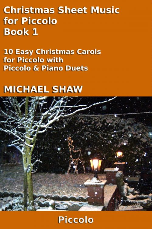 Cover of the book Christmas Sheet Music for Piccolo: Book 1 by Michael Shaw, Michael Shaw