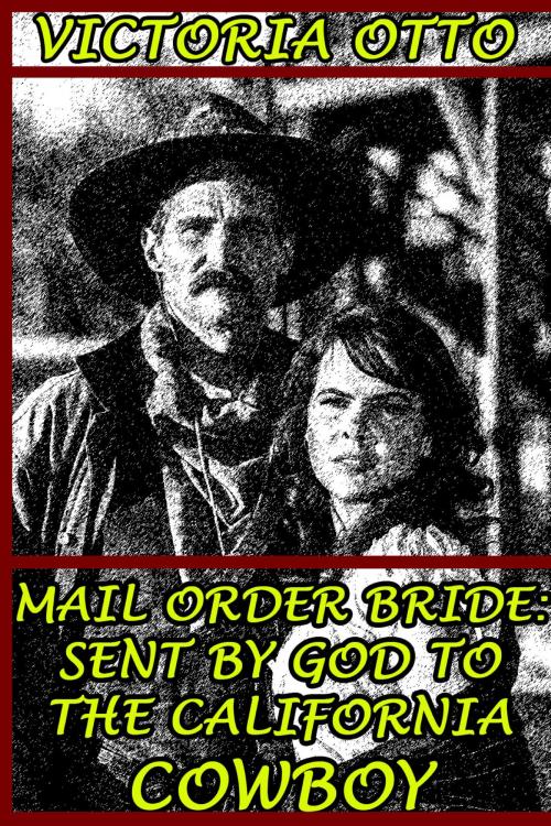 Cover of the book Mail Order Bride: Sent By God To The California Cowboy by Victoria Otto, Lisa Castillo-Vargas