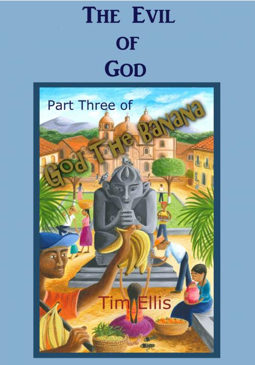 Cover of the book The Evil Of God by Tim Ellis, Tim Ellis