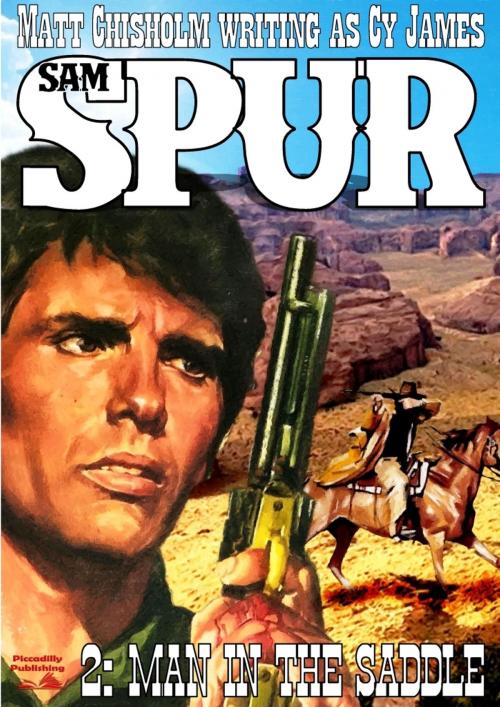 Cover of the book Sam Spur 2: Man in the Saddle by Matt Chisholm, Piccadilly Publishing