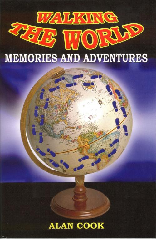 Cover of the book Walking the World: Memories and Adventures by Alan Cook, Alan Cook