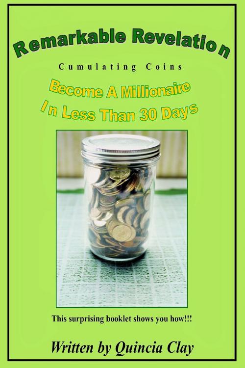 Cover of the book Remarkable Revelation Become A Millionaire in Less Than 30 Days by Quincia Clay, CRW Virtual Assistant