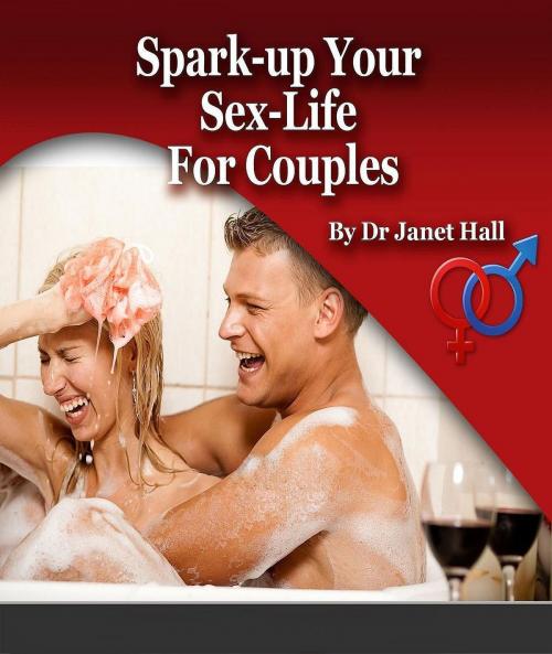 Cover of the book Spark Up Your Sex Life For Couples by Janet Hall, Janet Hall
