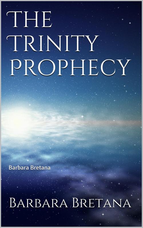 Cover of the book The Trinity Prophecy by Barbara Bretana, Barbara Bretana