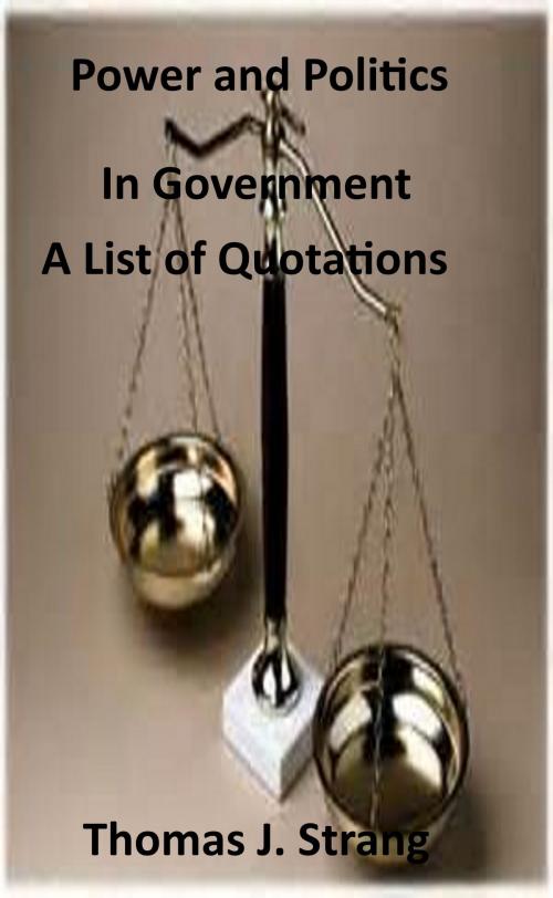 Cover of the book Power and Politics in Government (A List of Quotations) by Thomas J. Strang, Thomas J. Strang