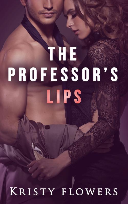 Cover of the book The Professor's Lips (Forbidden Taboo University/College Professor Student Erotica) by Kristy Flowers, Kristy Flowers