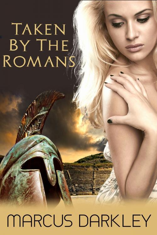 Cover of the book Taken By the Romans by Marcus Darkley, Erotic Dreams
