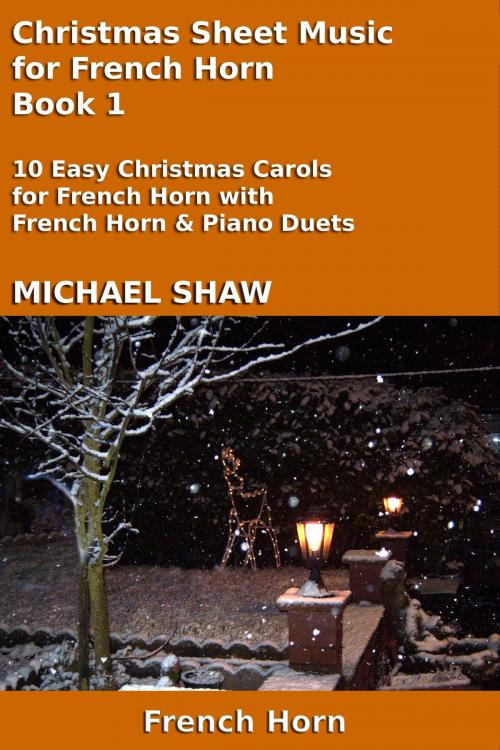 Cover of the book Christmas Sheet Music for French Horn: Book 1 by Michael Shaw, Michael Shaw