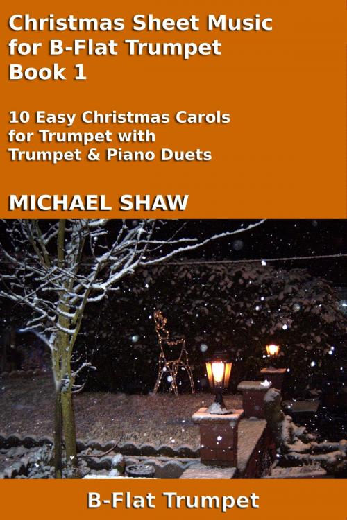 Cover of the book Christmas Sheet Music for B-Flat Trumpet: Book 1 by Michael Shaw, Michael Shaw