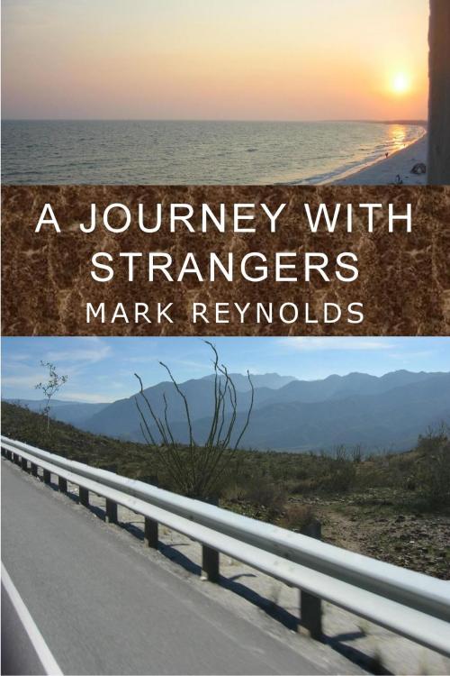 Cover of the book A Journey with Strangers by Mark Reynolds, Mark Reynolds