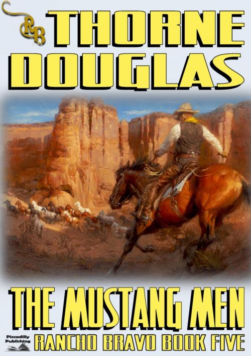Cover of the book Rancho Bravo 5: The Mustang Men by Thorne Douglas, Piccadilly Publishing
