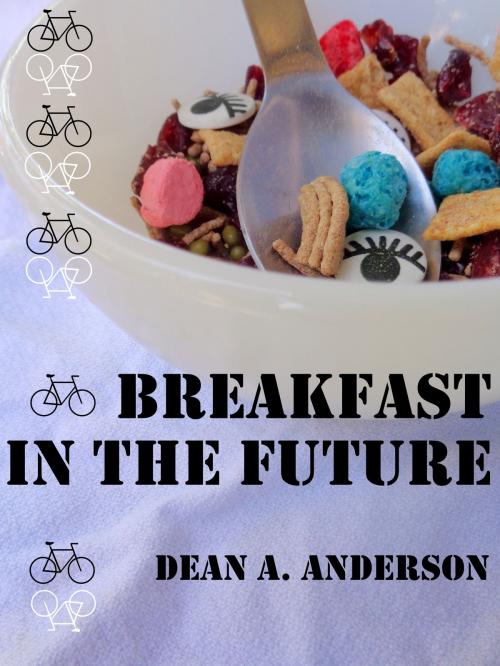 Cover of the book Breakfast in the Future by Dean A Anderson, Dean A Anderson