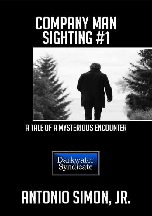 Cover of the book Company Man Sighting #1 by Antonio Simon Jr, Darkwater Syndicate, Inc.